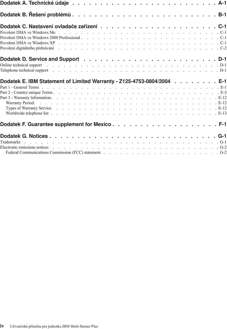 ............................ C-2 Dodatek D. Service and Support........................ D-1 Online technical support............................... D-1 Telephone technical support.............................. D-1 Dodatek E.