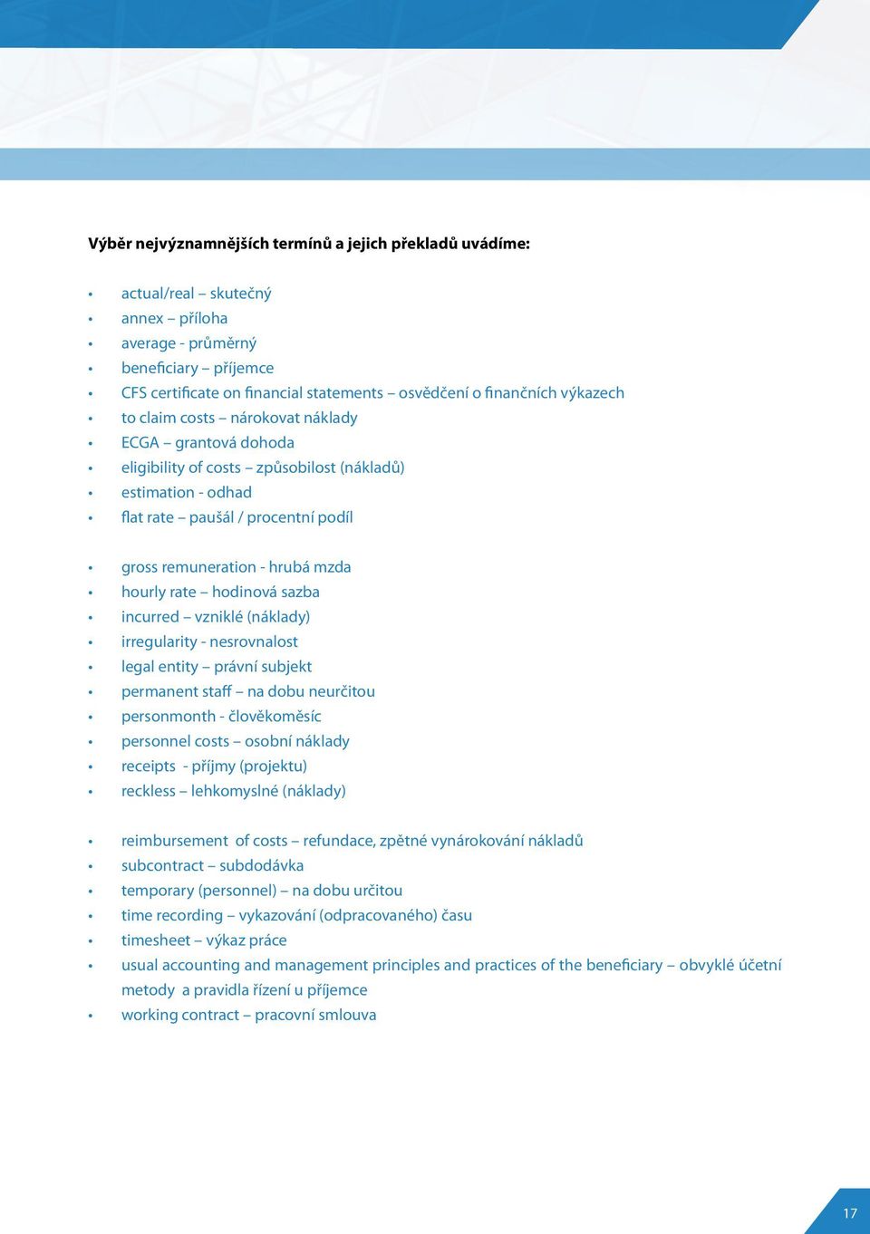 rate hodinová sazba incurred vzniklé (náklady) irregularity - nesrovnalost legal entity právní subjekt permanent staff na dobu neurčitou personmonth - člověkoměsíc personnel costs osobní náklady