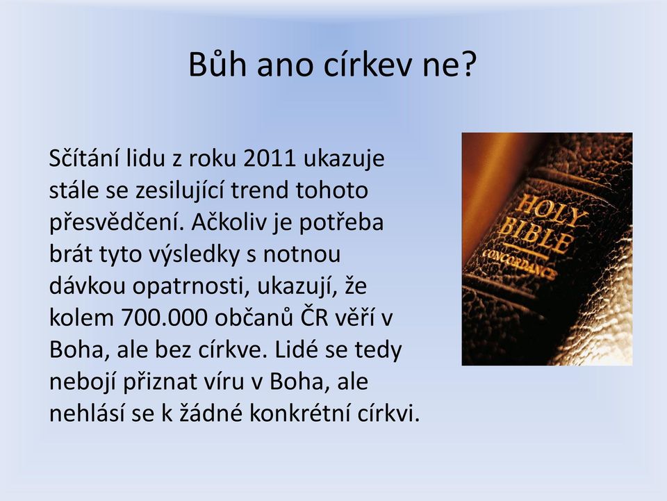 Ačkoliv je potřeba brát tyto výsledky s notnou dávkou opatrnosti, ukazují, že