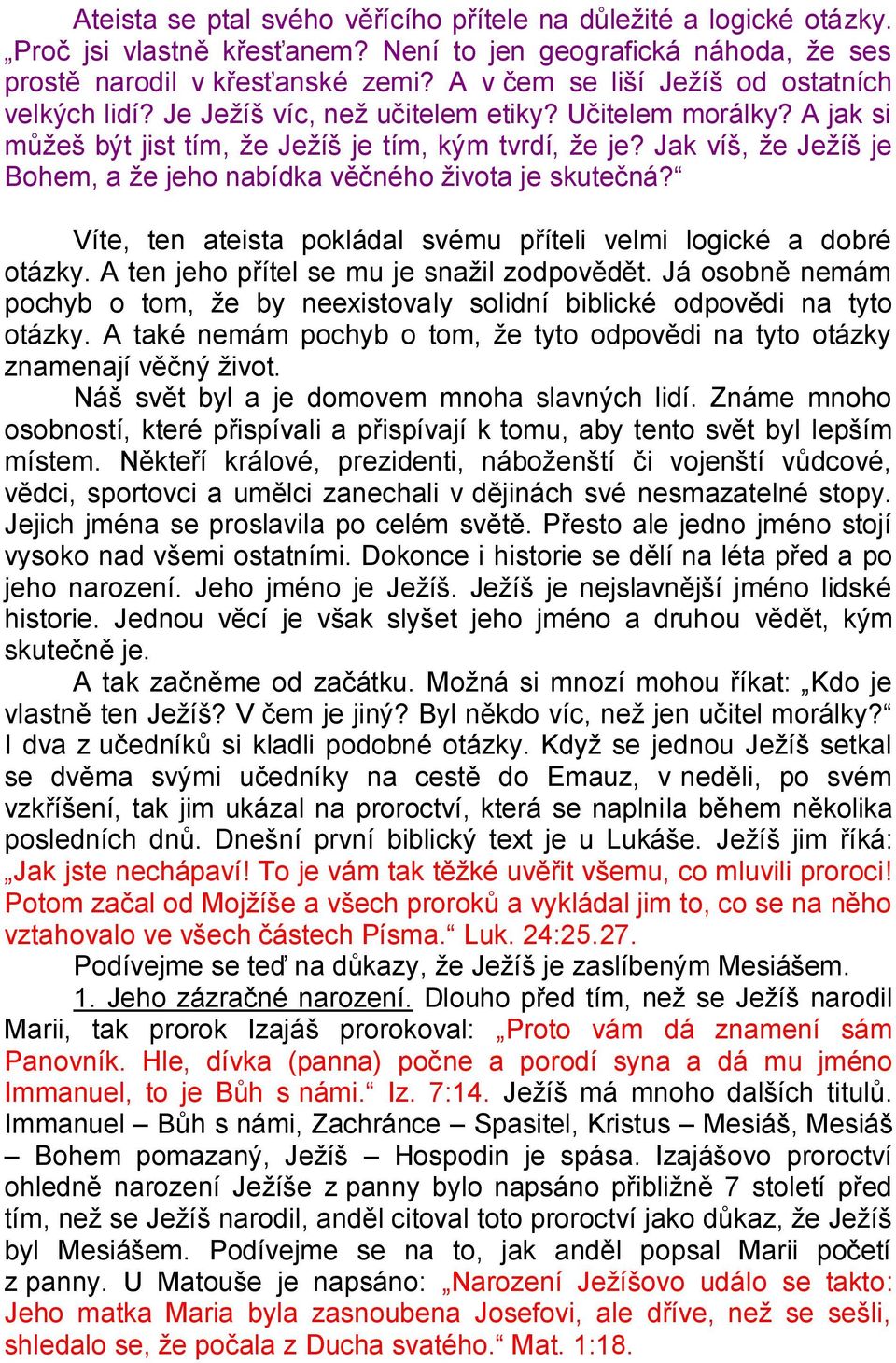 Jak víš, že Ježíš je Bohem, a že jeho nabídka věčného života je skutečná? Víte, ten ateista pokládal svému příteli velmi logické a dobré otázky. A ten jeho přítel se mu je snažil zodpovědět.