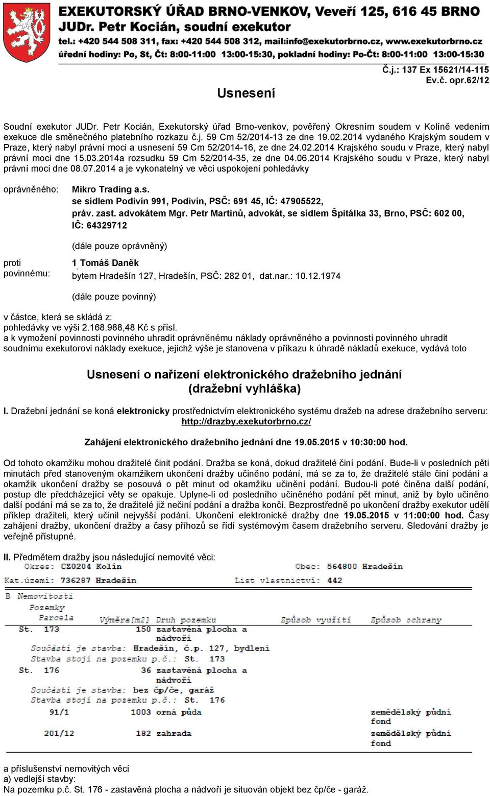 2014 vydaného Krajským soudem v Praze, který nabyl právní moci a usnesení 59 Cm 52/2014-16, ze dne 24.02.2014 Krajského soudu v Praze, který nabyl právní moci dne 15.03.