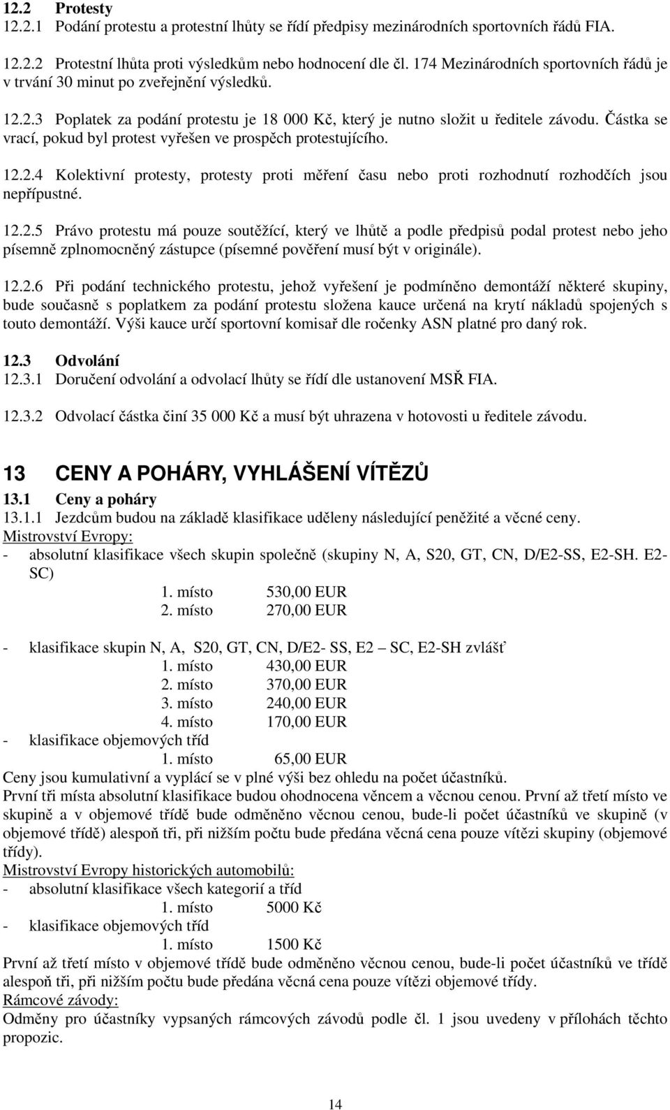 Částka se vrací, pokud byl protest vyřešen ve prospěch protestujícího. 12.