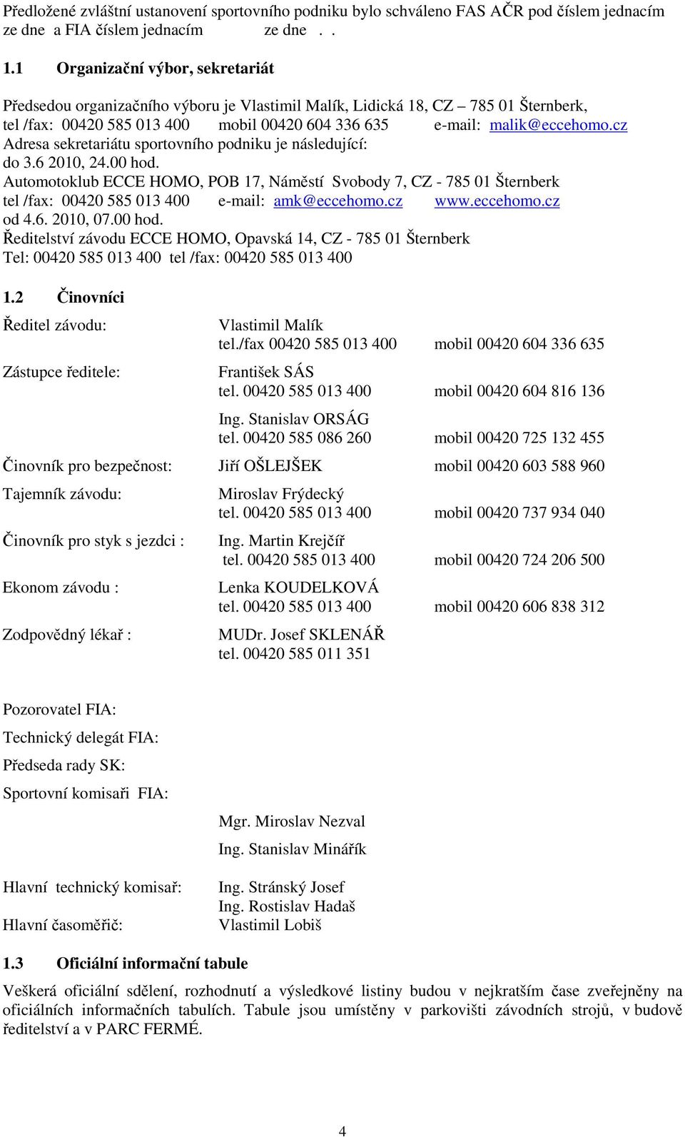 cz Adresa sekretariátu sportovního podniku je následující: do 3.6 2010, 24.00 hod.