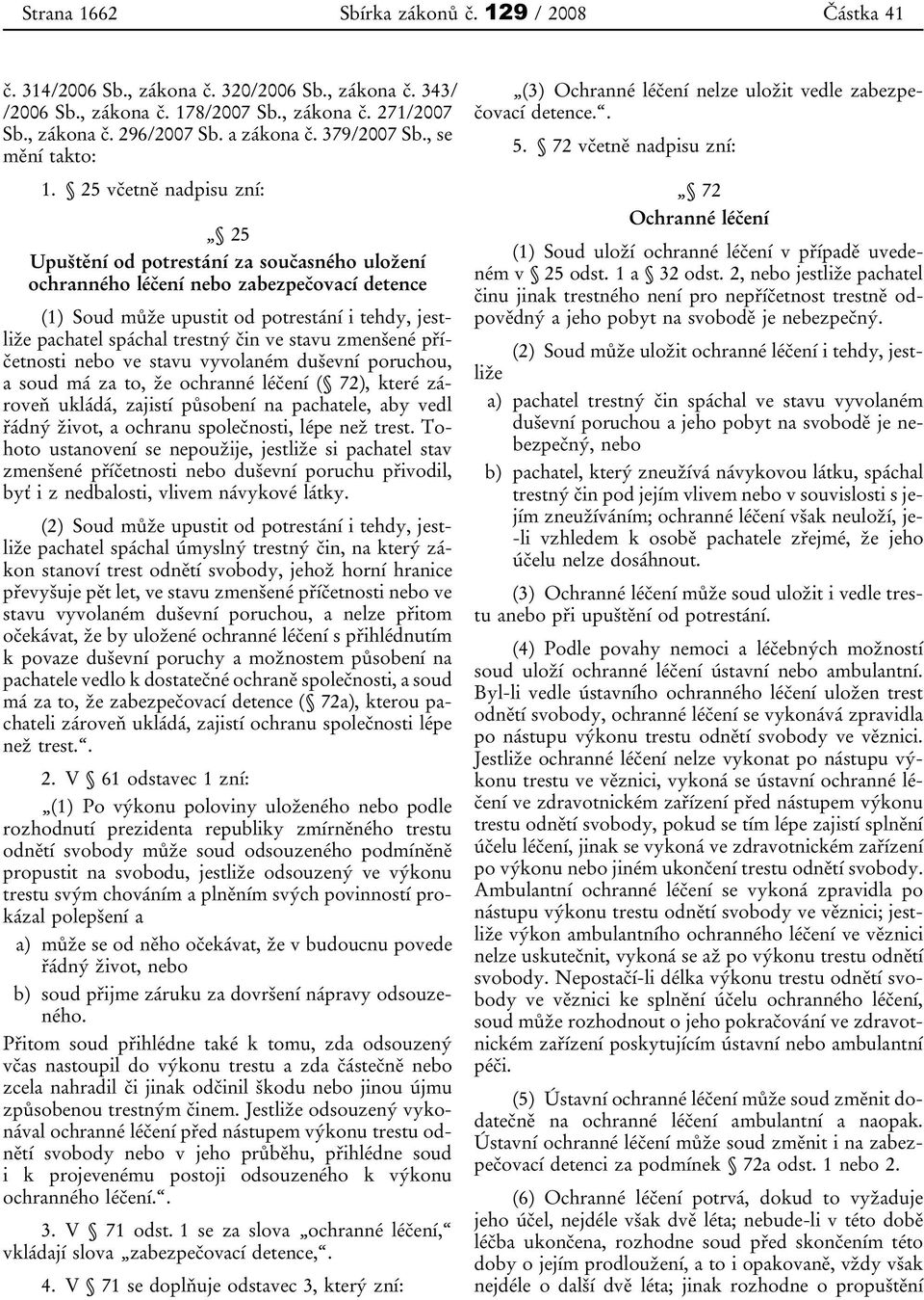 25 včetně nadpisu zní: 25 Upuštění od potrestání za současného uložení ochranného léčení nebo zabezpečovací detence (1) Soud může upustit od potrestání i tehdy, jestliže pachatel spáchal trestný čin