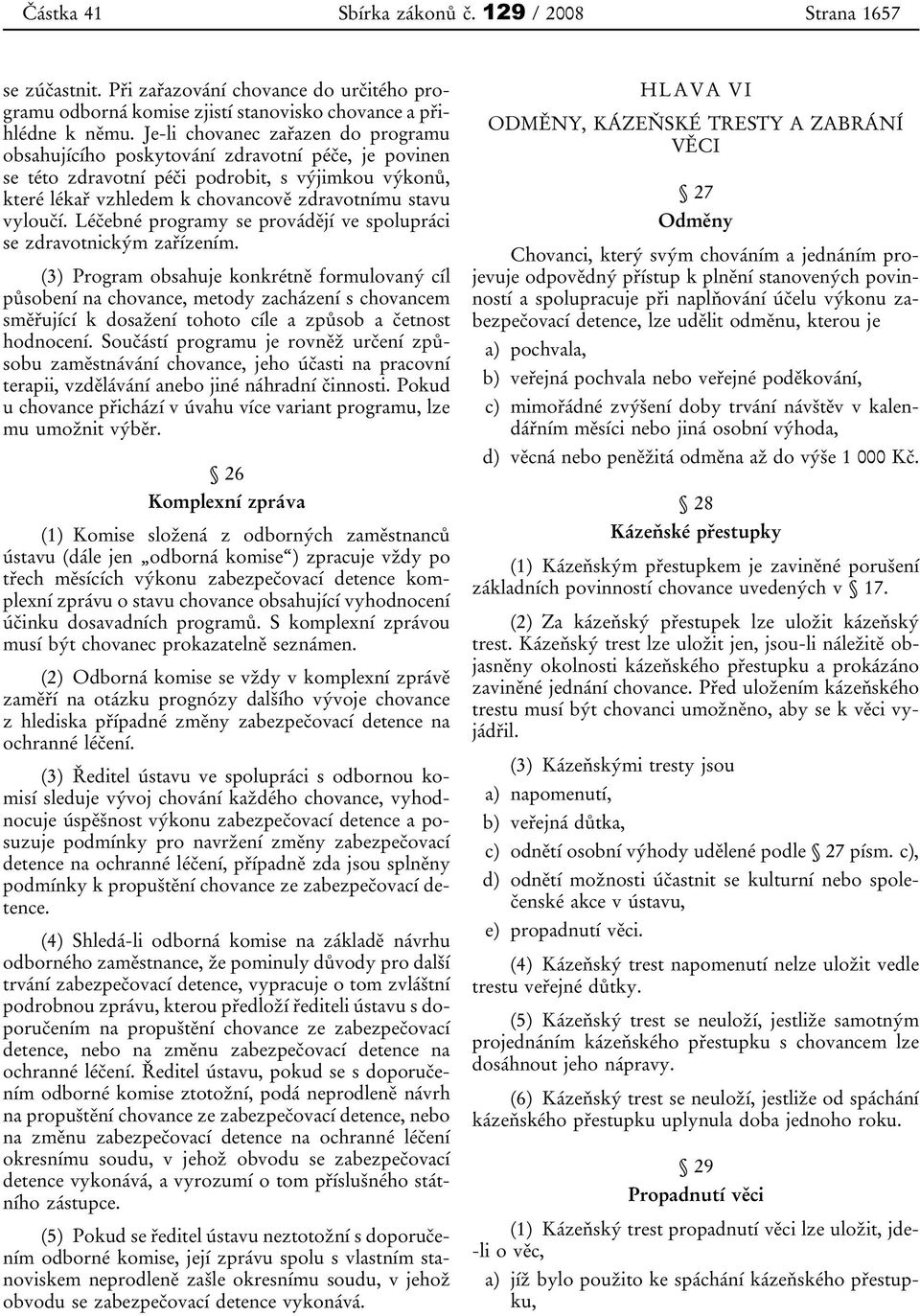 Léčebné programy se provádějí ve spolupráci se zdravotnickým zařízením.