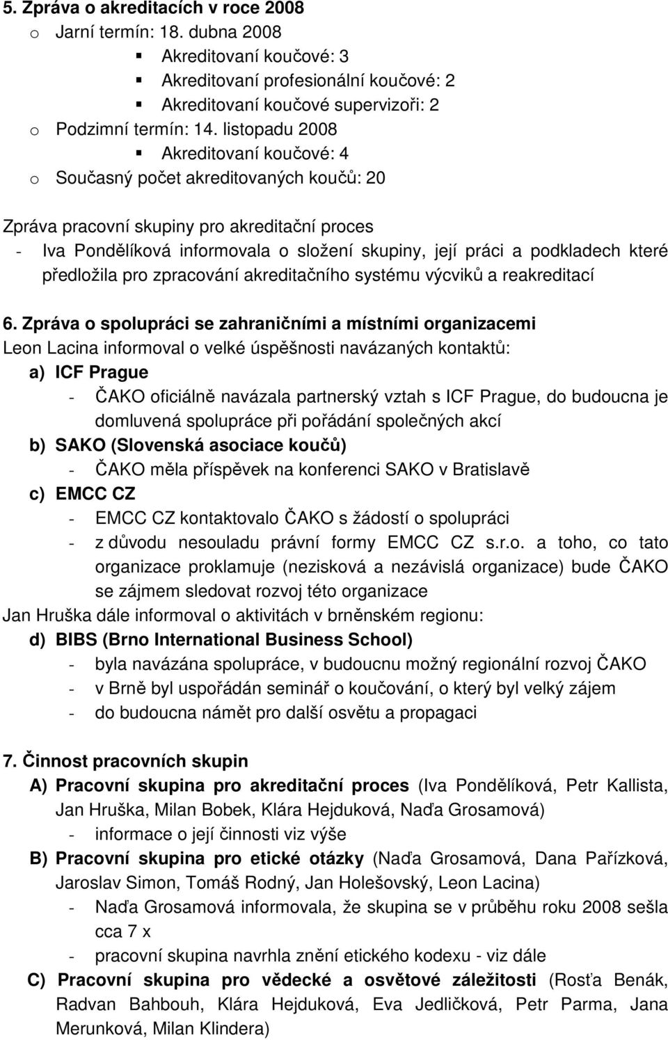 podkladech které předložila pro zpracování akreditačního systému výcviků a reakreditací 6.