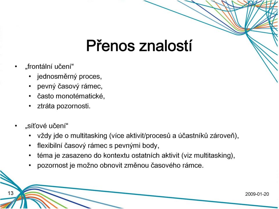 síťové učení vždy jde o multitasking (více aktivit/procesů a účastníků zároveň),