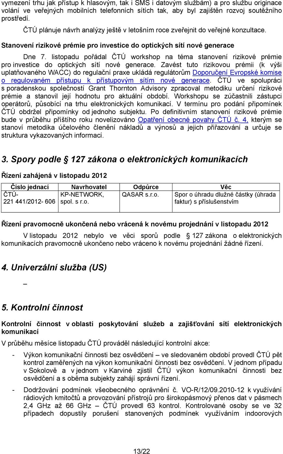 listopadu pořádal ČTÚ workshop na téma stanovení rizikové prémie pro investice do optických sítí nové generace.