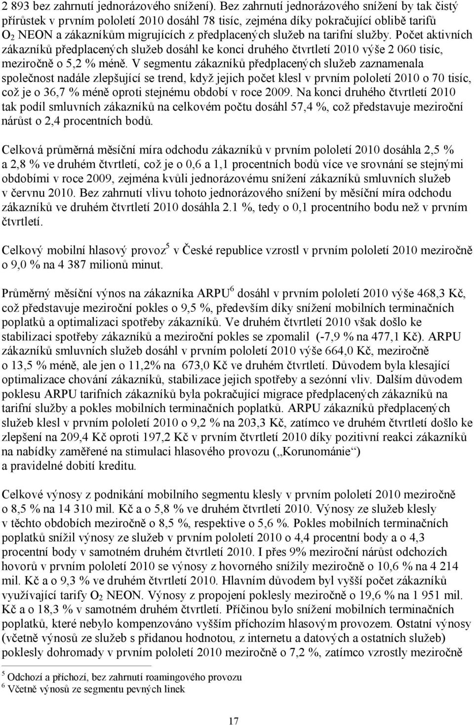 tarifní služby. Počet aktivních zákazníků předplacených služeb dosáhl ke konci druhého čtvrtletí 2010 výše 2 060 tisíc, meziročně o 5,2 % méně.