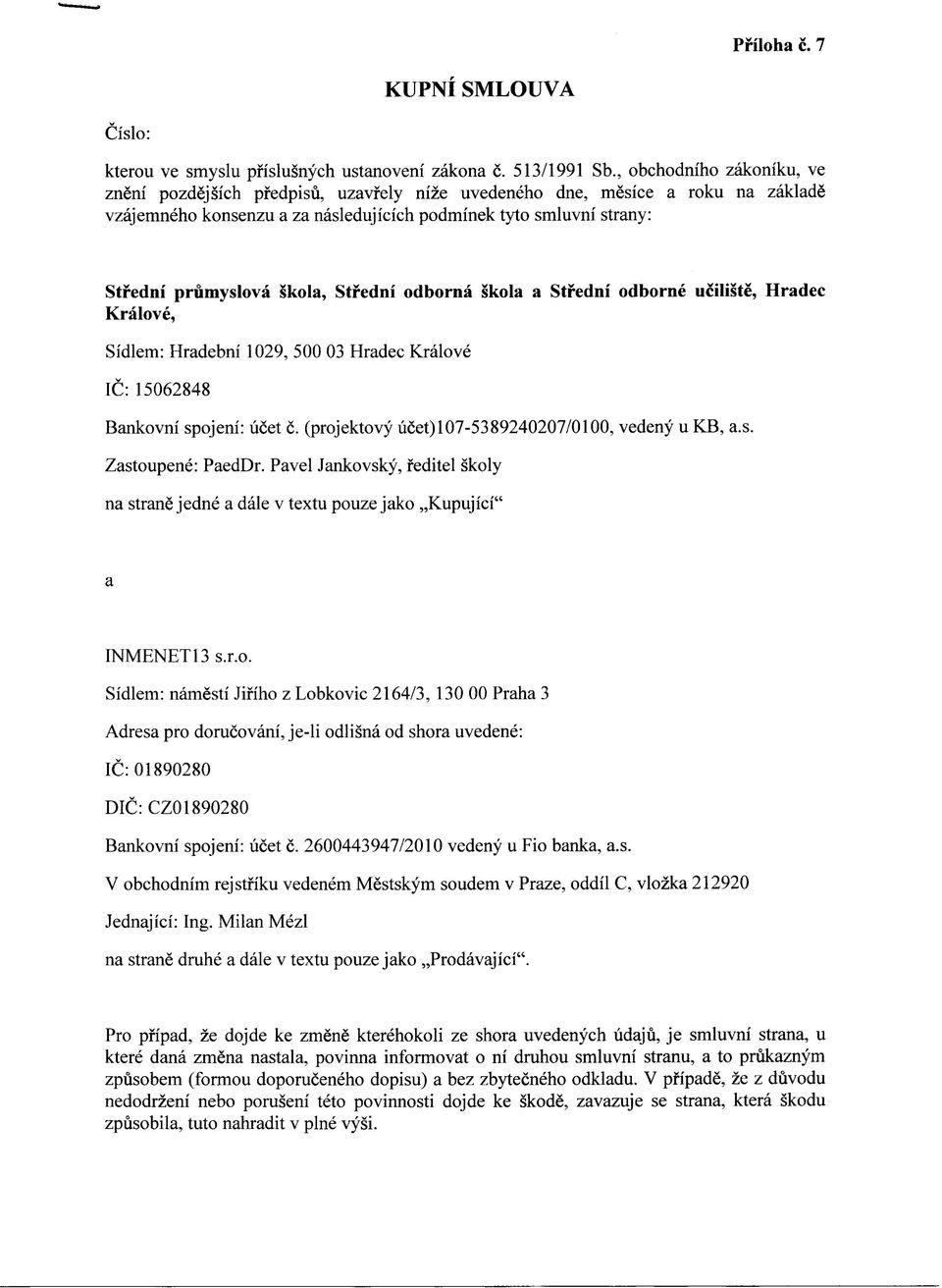 skola, Stfedni odborna skola a Stfedni odborne uciliste, Hradec Kralove, Sidlem: Hradebni 1029, 500 03 Hradec Kralove IC: 15062848 Bankovni spojeni: licet c.