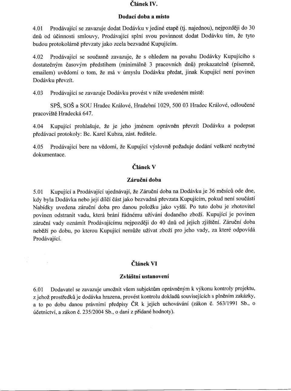 02 Prodavajici se soucasne zavazuje, ze s ohledem na povahu Dodavky Kupujiciho s dostatecnym casovym pfedstihem (minimalne 3 pracovnich dnu) prokazatelne (pisemne, emailem) uvedomi o torn, ze ma v