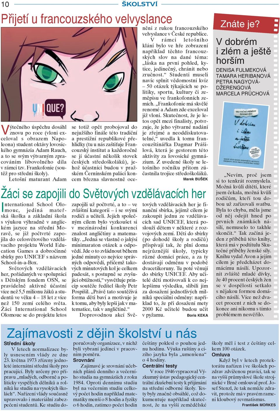 Letošní maturant Adam Žáci se zapojili do Světových vzdělávacích her International School Olomouc, jediná mateřská školka a základní škola s výukou výhradně v anglickém jazyce na střední Moravě, se