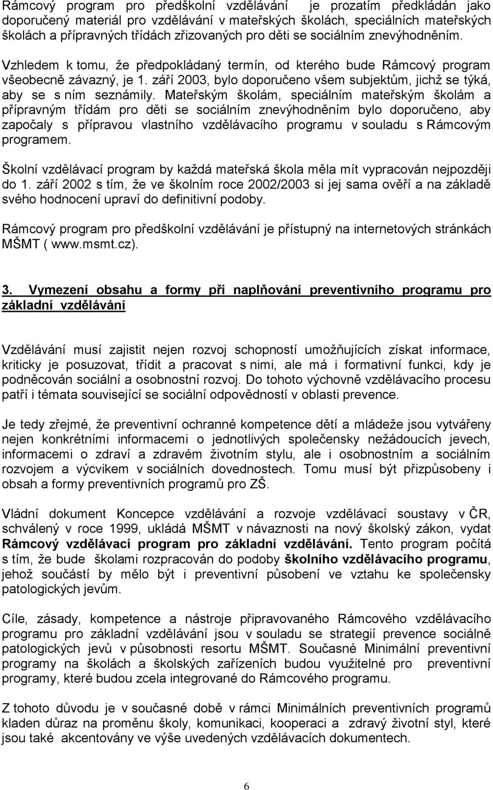 září 2003, bylo doporučeno všem subjektům, jichţ se týká, aby se s ním seznámily.