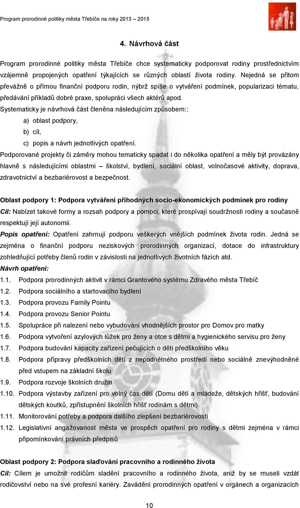 Systematicky je návrhová část členěna následujícím způsobem:: a) oblast podpory, b) cíl, c) popis a návrh jednotlivých opatření.