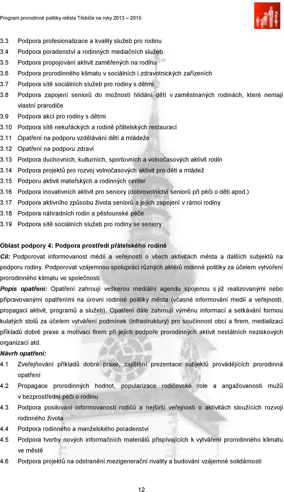 8 Podpora zapojení seniorů do možnosti hlídání dětí v zaměstnaných rodinách, které nemají vlastní prarodiče 3.9 Podpora akcí pro rodiny s dětmi 3.