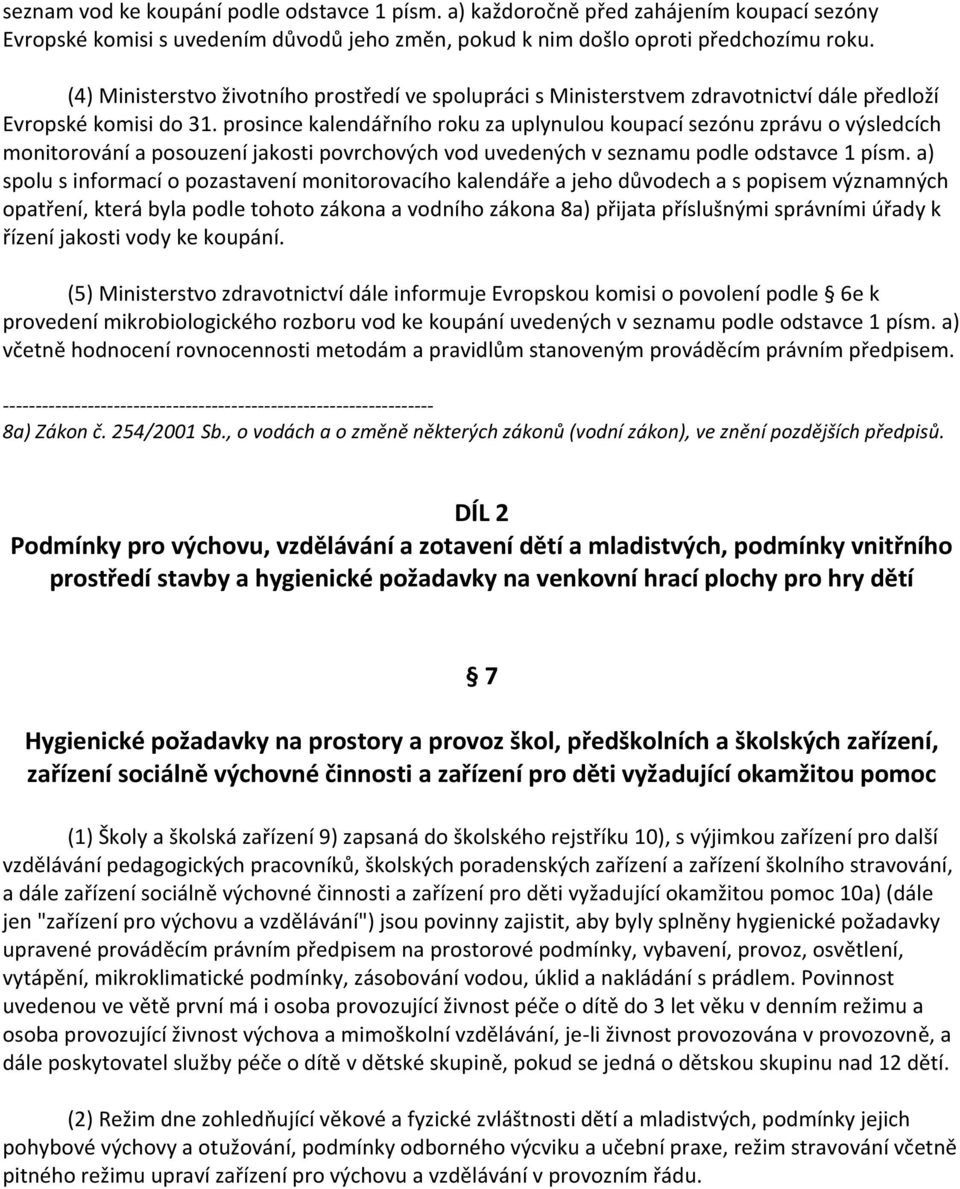 prosince kalendářního roku za uplynulou koupací sezónu zprávu o výsledcích monitorování a posouzení jakosti povrchových vod uvedených v seznamu podle odstavce 1 písm.