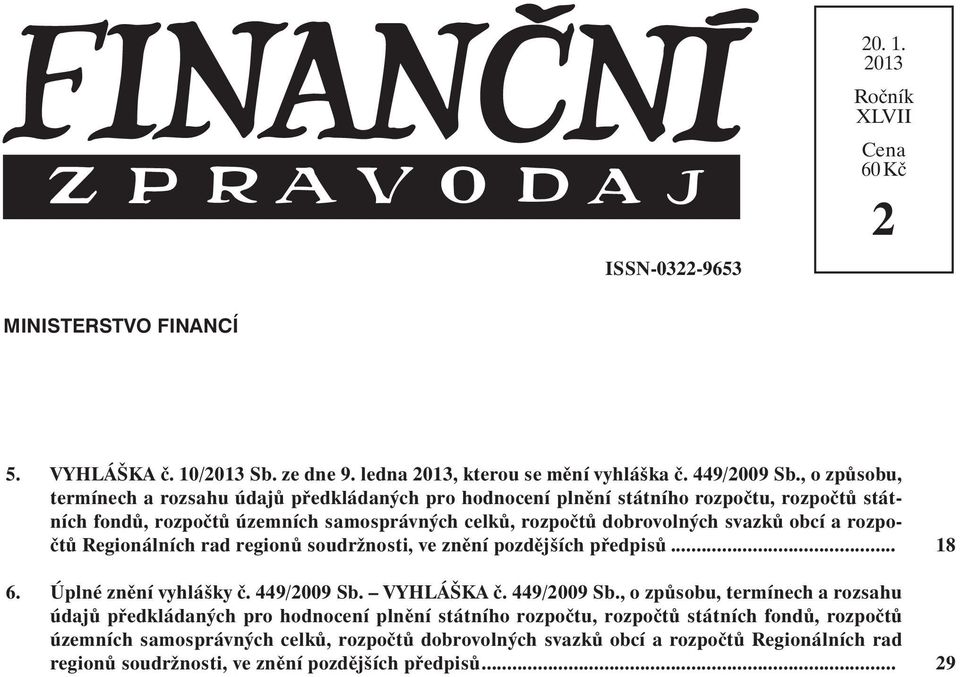 rozpočtů Regionálních rad regionů soudržnosti, ve znění pozdějších předpisů... 6. Úplné znění vyhlášky č. 449/2009 Sb.