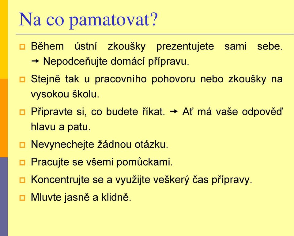 Stejně tak u pracovního pohovoru nebo zkoušky na vysokou školu.