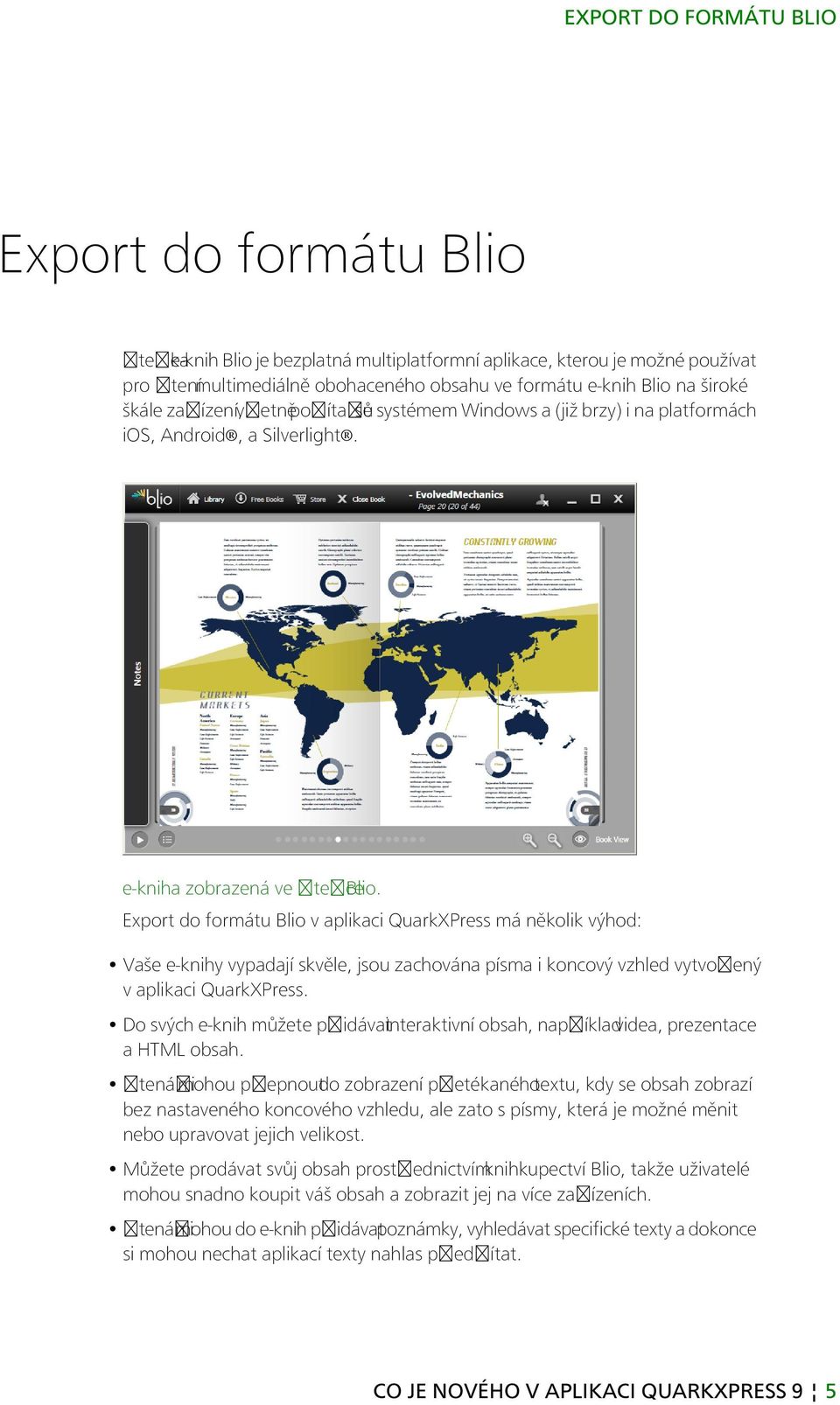 Export do formátu Blio v aplikaci QuarkXPress má několik výhod: Vaše e-knihy vypadají skvěle, jsou zachována písma i koncový vzhled vytvo v aplikaci QuarkXPress.