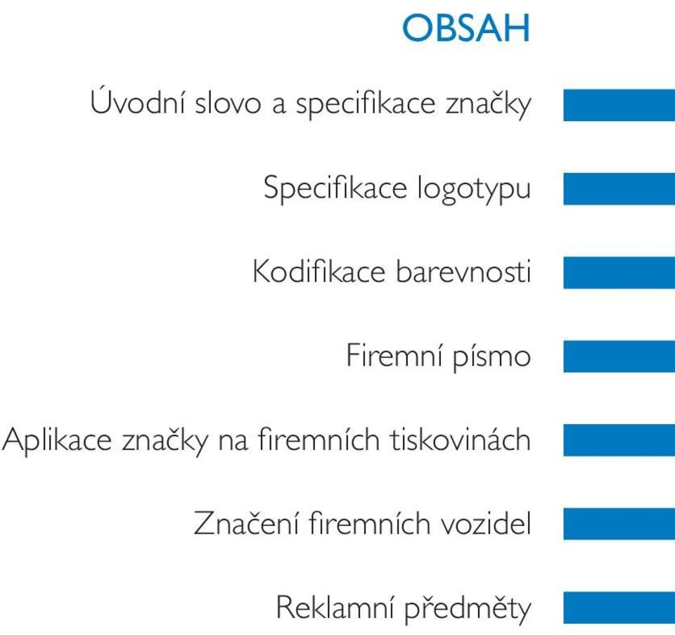 Firemní písmo Aplikace značky na fi remních