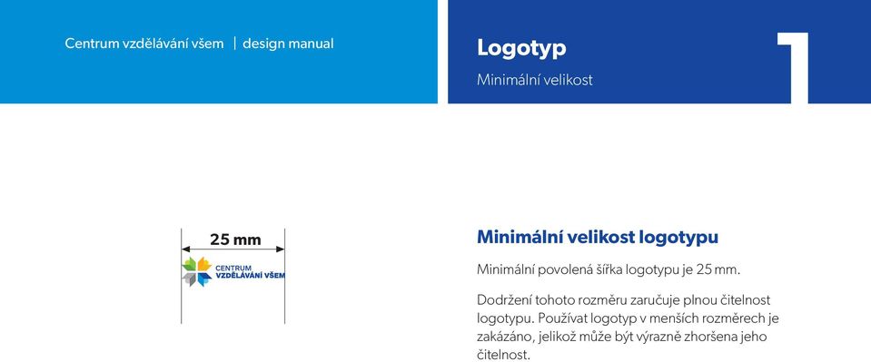 Dodržení tohoto rozměru zaručuje plnou čitelnost logotypu.