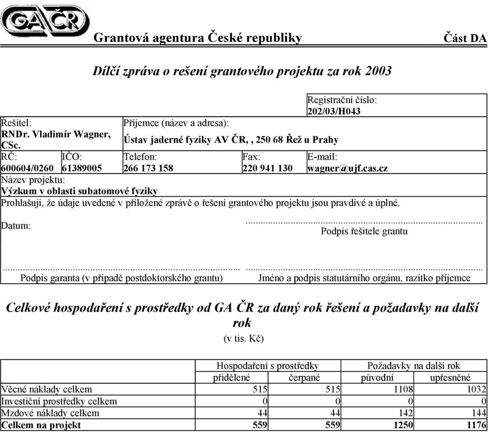 cz Název projektu: Výzkum v oblasti subatomové fyziky Prohlašuji, že údaje uvedené v přiložené zprávě o řešení grantového projektu jsou pravdivé a úplné. Datum:... Podpis řešitele grantu.