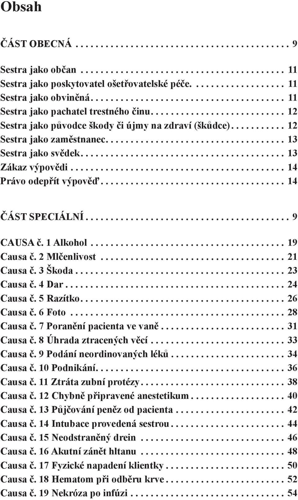 .......... 12 Sestra jako zaměstnanec.................................... 13 Sestra jako svědek......................................... 13 Zákaz výpovědi........................................... 14 Právo odepřít výpověď.