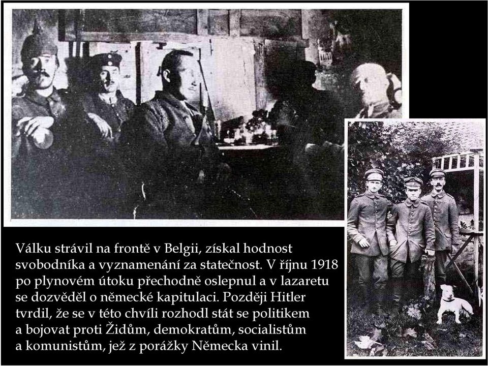 V říjnu 1918 po plynovém útoku přechodně oslepnul a v lazaretu se dozvěděl o německé