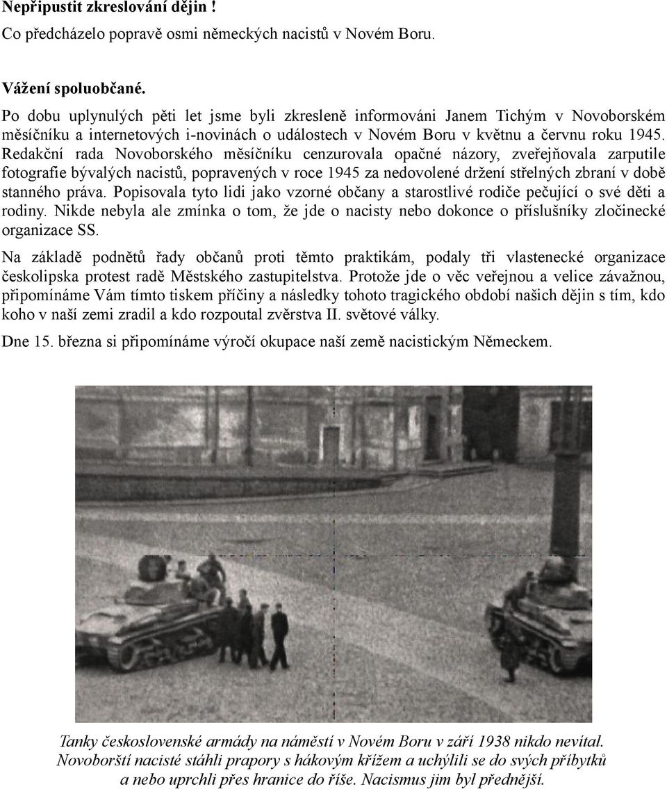 Redakční rada Novoborského měsíčníku cenzurovala opačné názory, zveřejňovala zarputile fotografie bývalých nacistů, popravených v roce 1945 za nedovolené držení střelných zbraní v době stanného práva.