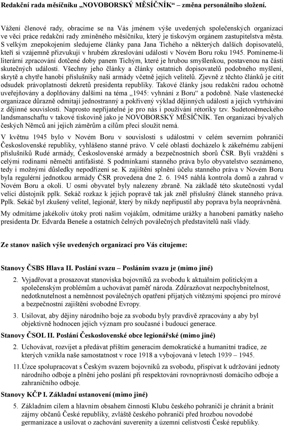 S velkým znepokojením sledujeme články pana Jana Tichého a některých dalších dopisovatelů, kteří si vzájemně přizvukují v hrubém zkreslování událostí v Novém Boru roku 1945.