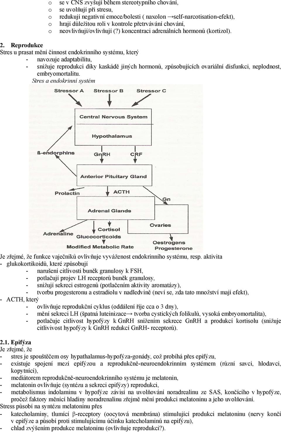 Reprdukce Stres u prasat mění činnst endkrinníh systému, který - navzuje adaptabilitu, - snižuje reprdukci díky kaskádě jiných hrmnů, způsbujících variální disfunkci, nepldnst, embrymrtalitu.