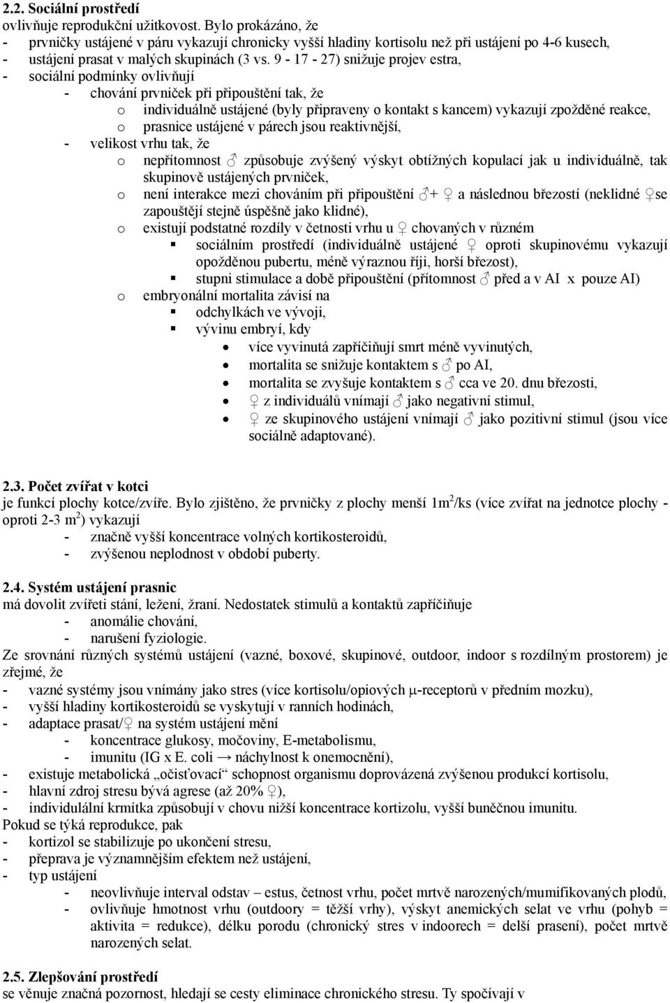 9-17 - 27) snižuje prjev estra, - sciální pdmínky vlivňují - chvání prvniček při připuštění tak, že individuálně ustájené (byly připraveny kntakt s kancem) vykazují zpžděné reakce, prasnice ustájené