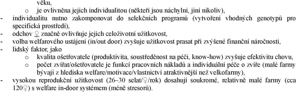 (prduktivita, sustředěnst na péči, knw-hw) zvyšuje efektivitu chvu, pčet zvířat/šetřvatele je funkcí pracvních nákladů a individuální péče zvíře (malé farmy bývají z hlediska