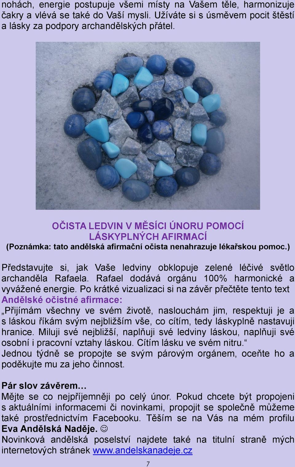 ) Představujte si, jak Vaše ledviny obklopuje zelené léčivé světlo archanděla Rafaela. Rafael dodává orgánu 100% harmonické a vyvážené energie.