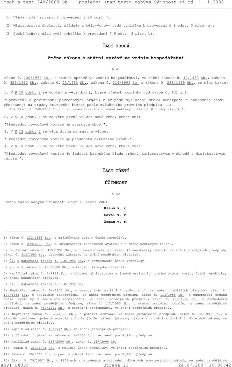 , zákona č. 23/1992 Sb., zákona č. 114/1995 Sb. a zákona č. 238/1999 Sb., se mění takto: 1. V 18 odst. 2 se doplňuje věta druhá, která včetně poznámky pod čarou č.