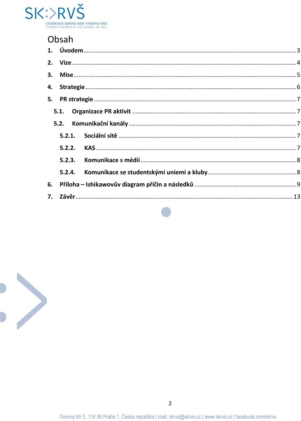 .. 7 5.2.3. Komunikace s médii... 8 5.2.4. Komunikace se studentskými uniemi a kluby.