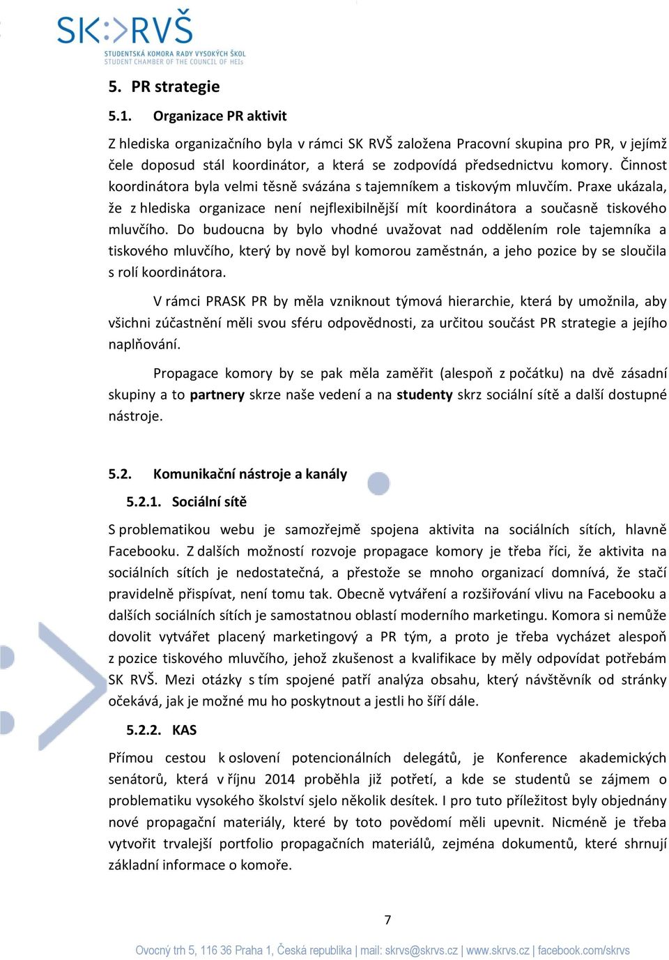 Činnost koordinátora byla velmi těsně svázána s tajemníkem a tiskovým mluvčím. Praxe ukázala, že z hlediska organizace není nejflexibilnější mít koordinátora a současně tiskového mluvčího.