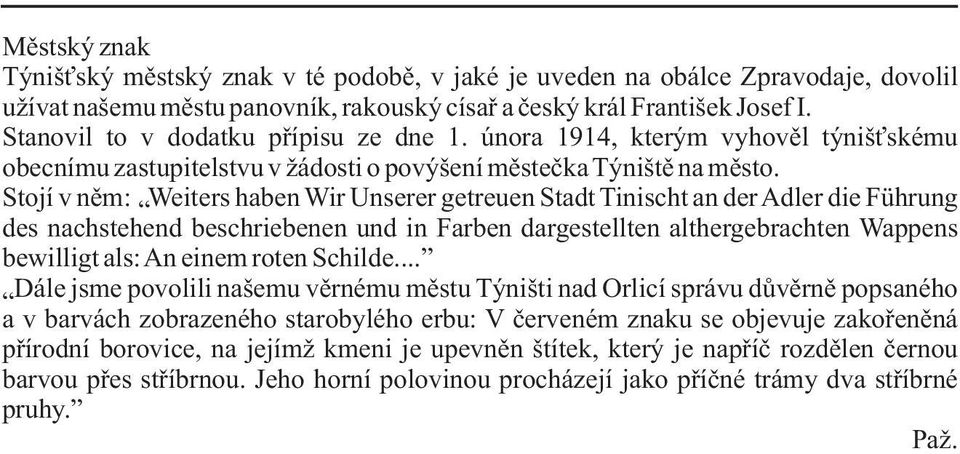 Stojí v nìm: Weiters haben Wir Unserer getreuen Stadt Tinischt an der Adler die Führung des nachstehend beschriebenen und in Farben dargestellten althergebrachten Wappens bewilligt als: An einem