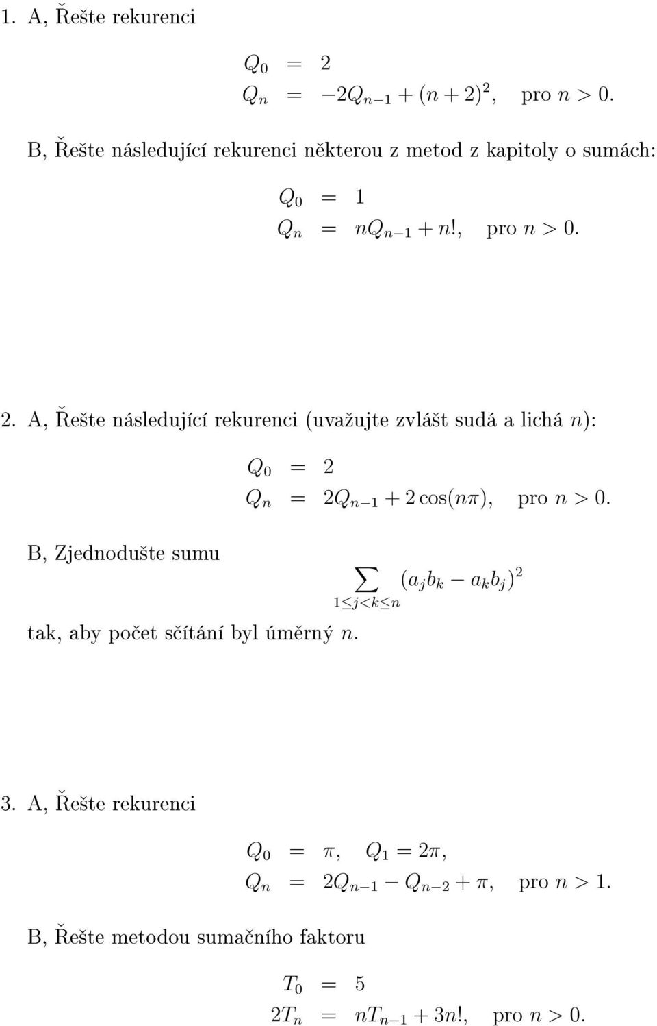 A, e²te následující rekurenci (uvaºujte zvlá²t sudá a lichá n): Q 0 = 2 Q n = 2Q n 1 + 2 cos(nπ), pro n > 0.