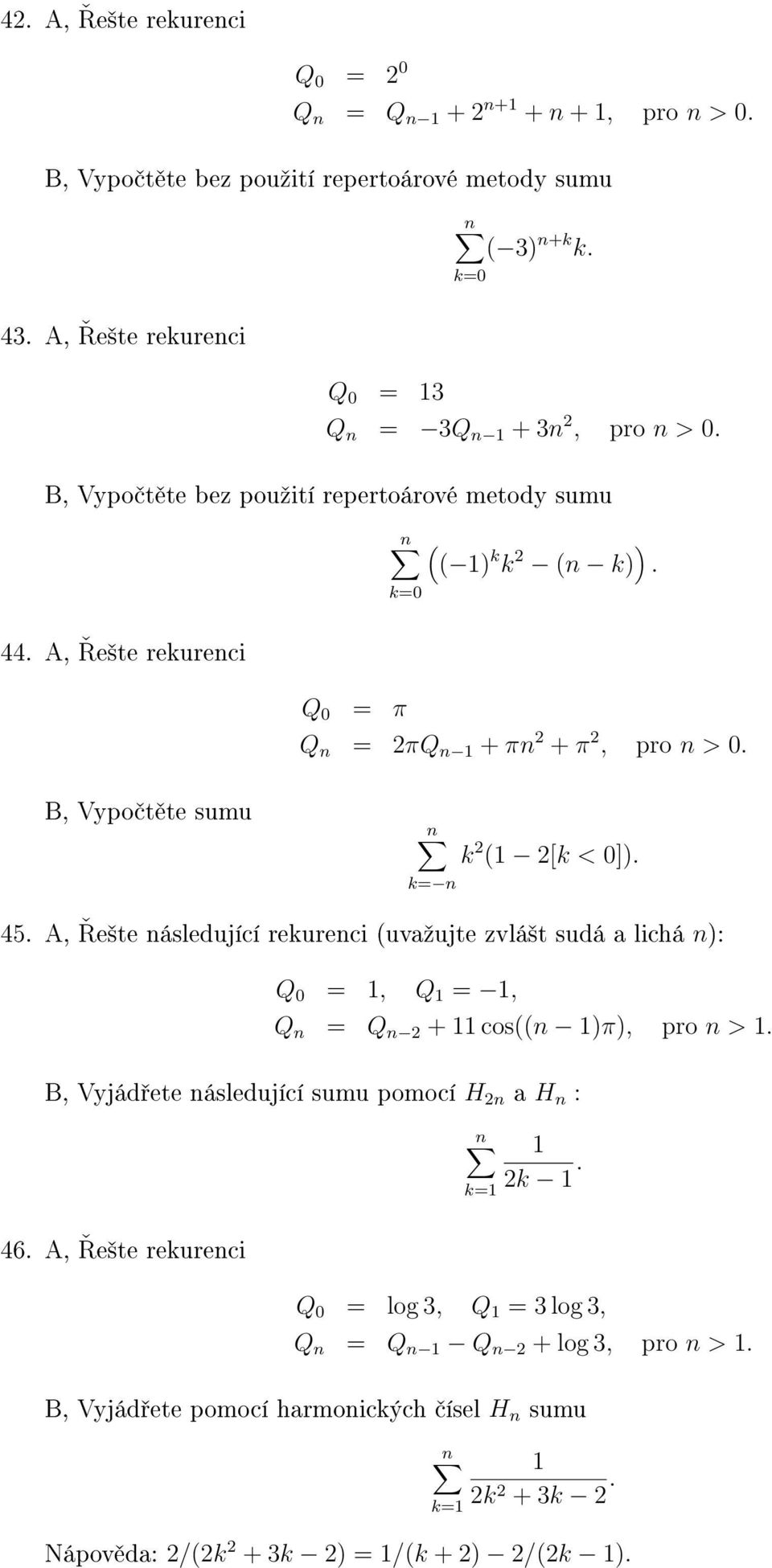 A, e²te následující rekurenci (uvaºujte zvlá²t sudá a lichá n): Q 0 = 1, Q 1 = 1, Q n = Q n 2 + 11 cos((n 1)π), pro n > 1.