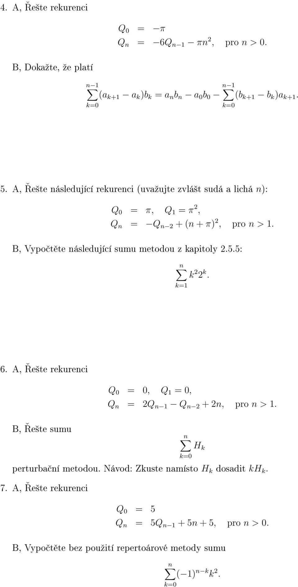 B, Vypo t te následující sumu metodou z kapitoly 2.5.5: k 2 2 k. 6.