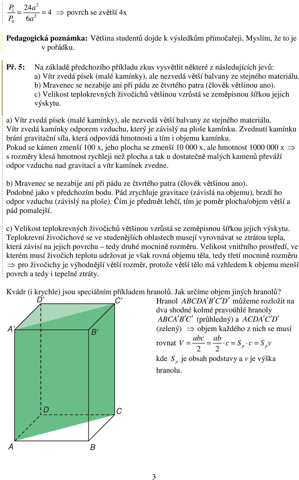 b) Mrenec se nezbije ni ři ádu ze čtrtého tr (čloěk ětšinou no). c) Velikost telokrených žiočichů ětšinou zrůstá se zeměisnou šířkou jejich ýskytu.