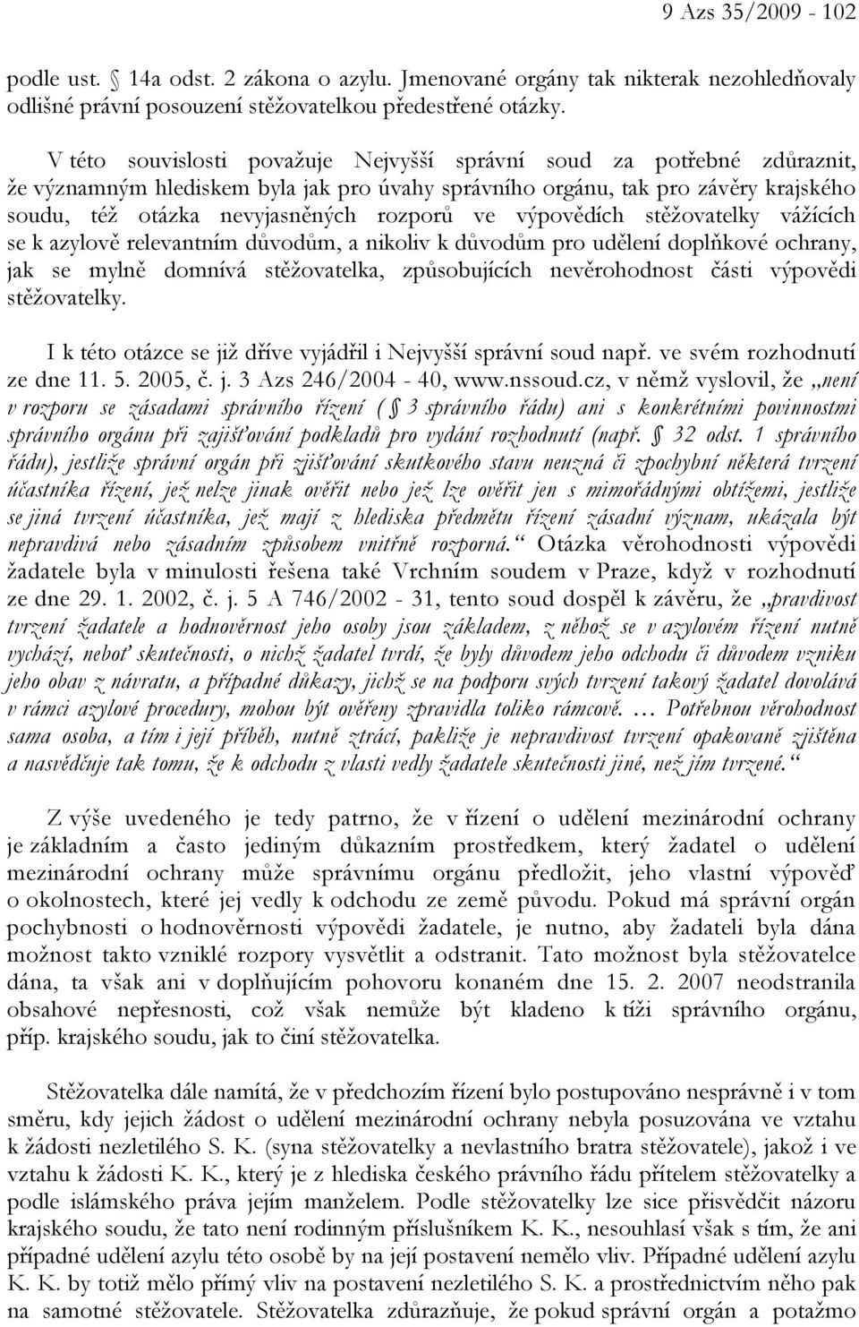 ve výpovědích stěžovatelky vážících se k azylově relevantním důvodům, a nikoliv k důvodům pro udělení doplňkové ochrany, jak se mylně domnívá stěžovatelka, způsobujících nevěrohodnost části výpovědi