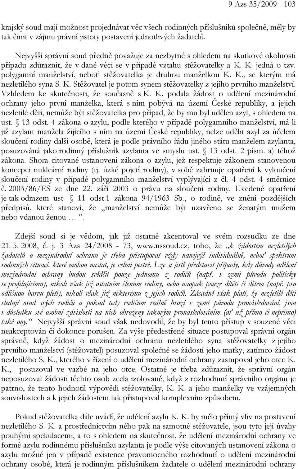 polygamní manželství, neboť stěžovatelka je druhou manželkou K. K., se kterým má nezletilého syna S. K. Stěžovatel je potom synem stěžovatelky z jejího prvního manželství.