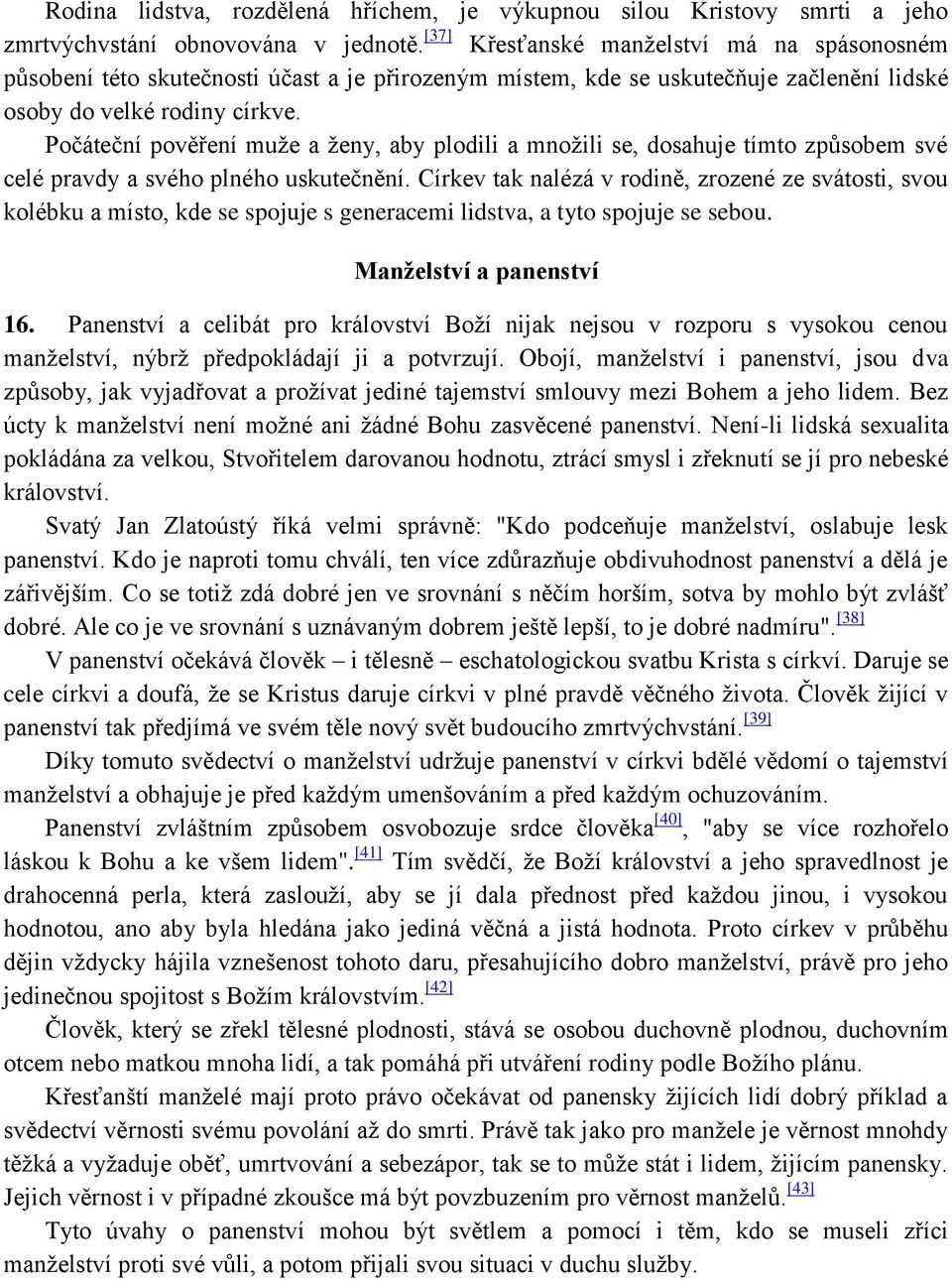 Počáteční pověření muže a ženy, aby plodili a množili se, dosahuje tímto způsobem své celé pravdy a svého plného uskutečnění.