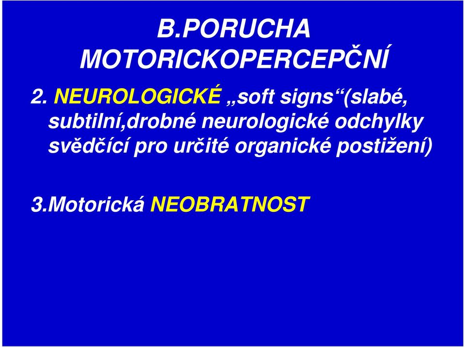 subtilní,drobné neurologické odchylky