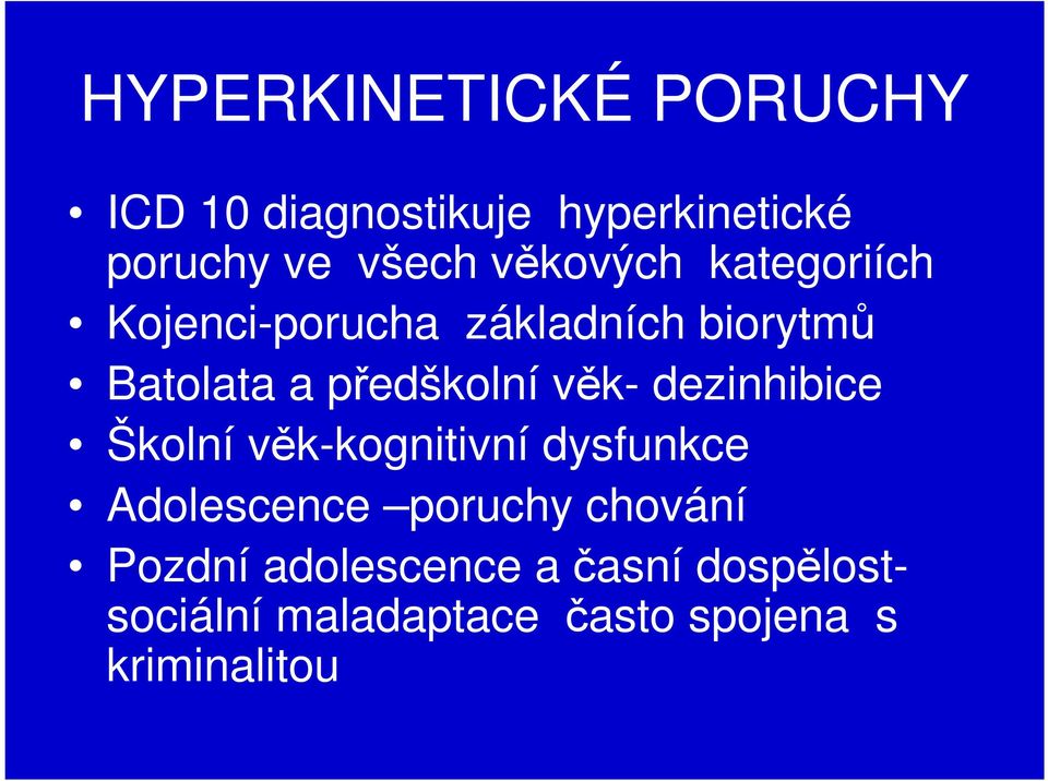 věk- dezinhibice Školní věk-kognitivní dysfunkce Adolescence poruchy chování