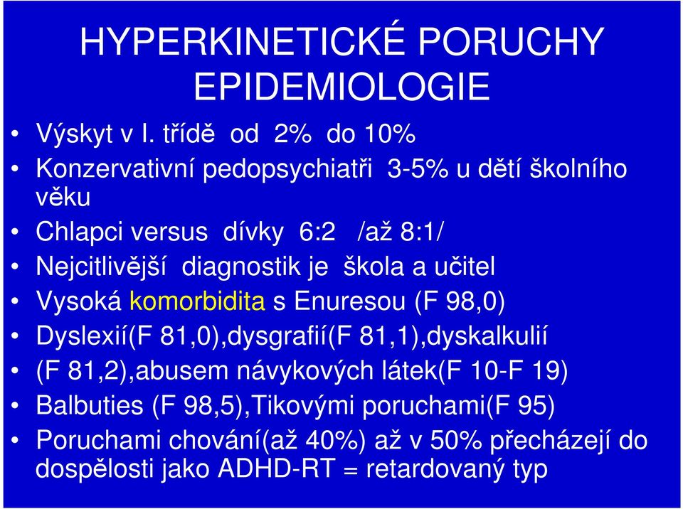 Nejcitlivější diagnostik je škola a učitel Vysoká komorbidita s Enuresou (F 98,0) Dyslexií(F 81,0),dysgrafií(F