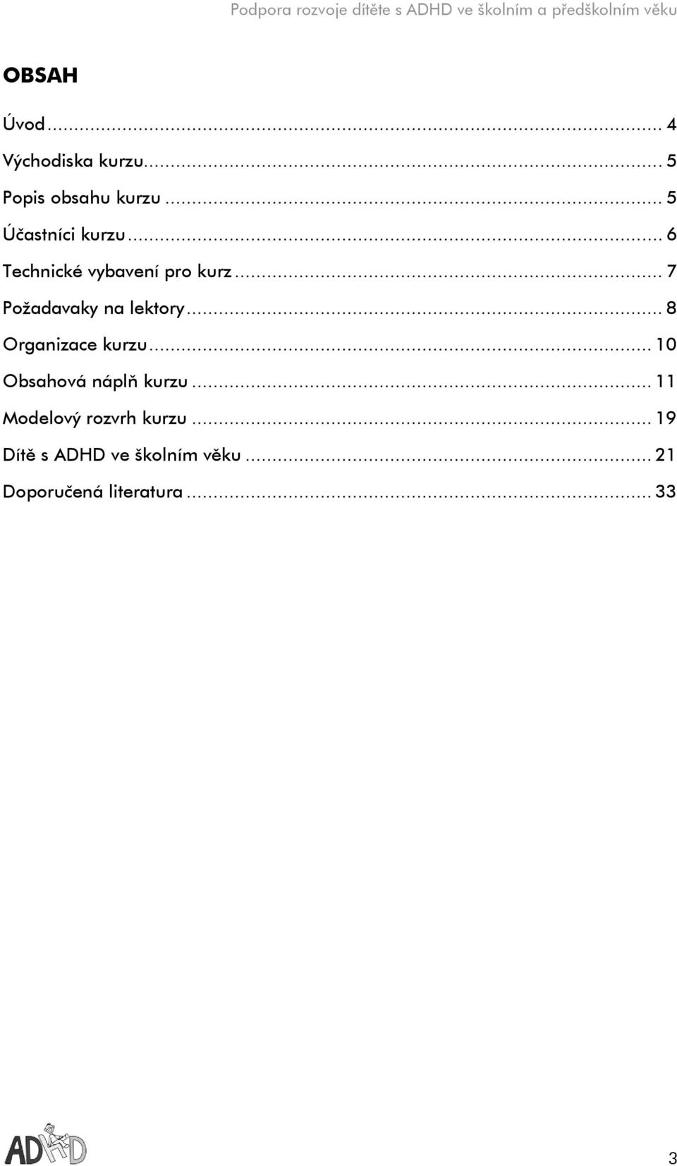 .. 7 Požadavaky na lektory... 8 Organizace kurzu.