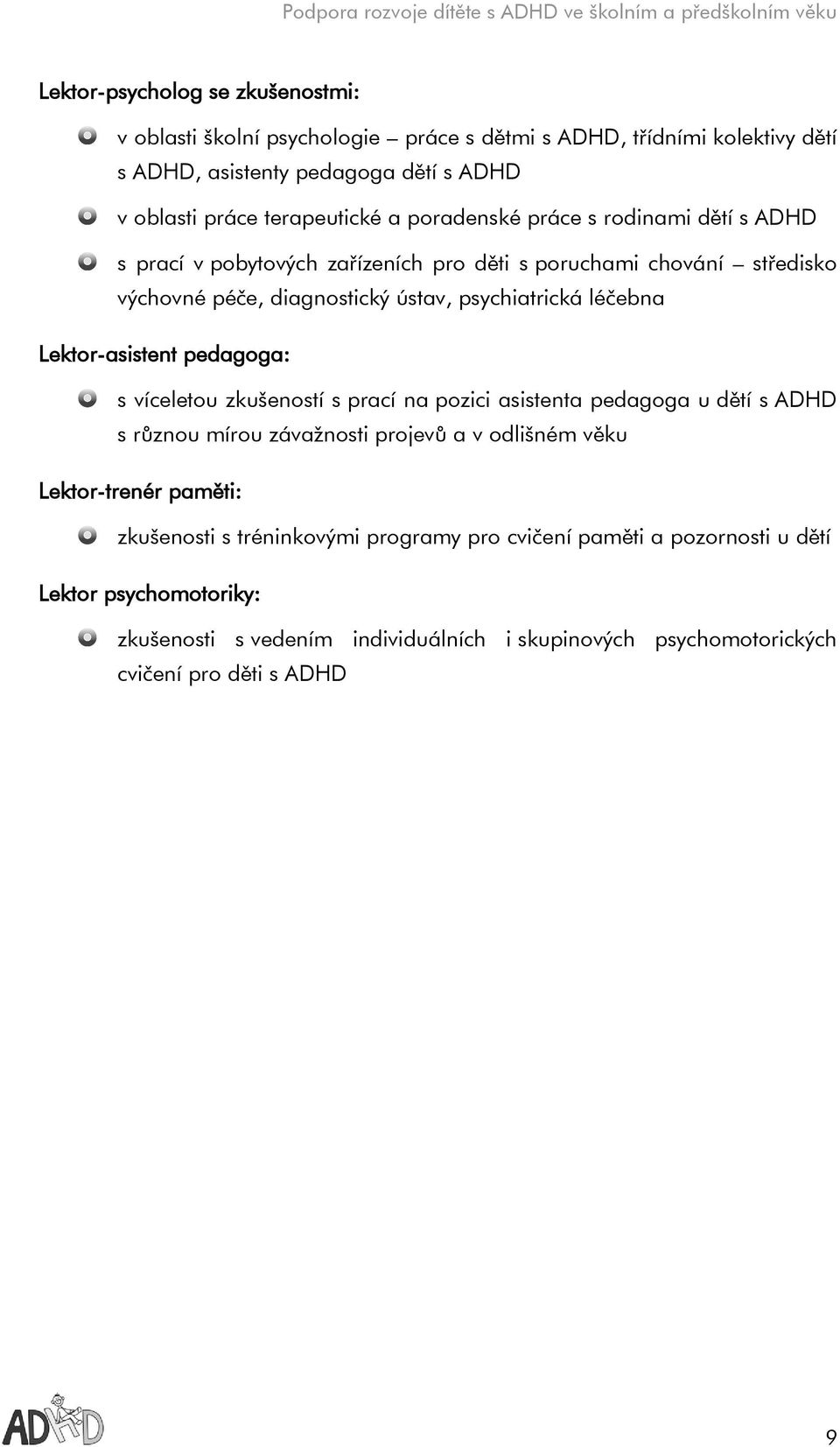 Lektor-asistent pedagoga: s víceletou zkušeností s prací na pozici asistenta pedagoga u dětí s ADHD s různou mírou závažnosti projevů a v odlišném věku Lektor-trenér paměti: